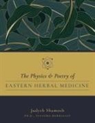 Shamosh Judyth Ph D, Shamosh Judyth Ph. D. - The Physics & Poetry of Eastern Herbal Medicine