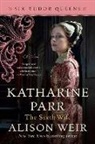 Alison Weir - Katharine Parr, The Sixth Wife