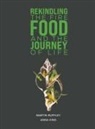 Anna King, Martin Ruffley - Rekindling the Fire: Food and The Journey of Life