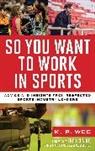 K. P. Wee, Wee K. P. - So You Want to Work in Sports