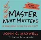 John C. Maxwell - Master What Matters