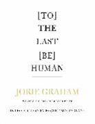 Jorie Graham - [To] The Last [Be] Human