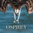Mark Smith - Osprey: The Glorious Pursuit of Unbridled Determination