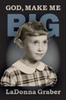 Ladonna Graber - God Make Me Big