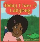 Crystal V. Carroll - Today I Saw A Lady Bug