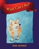 Bob Mather - What Can I Be?