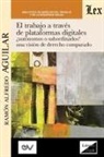 Ramón Alfredo Aguilar - EL TRABAJO A TRAVÉS DE PLATAFORMAS DIGITALES AUTÓNOMOS O SUBORDINADOS? UNA VISIÓN DE DERECHO COMPARADO