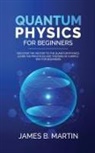 James B. Martin - Quantum Physics for Beginners