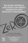 Ram Naresh Bharagava, Ram Naresh (Assistant Professor Bharagava, Lalit Goswami, Chaudhery Mustansar Hussain, Chaudhery Mustansar (Adjunct Professor and Director Hussain, Anamika Kushwaha... - Bio-Based Materials and Waste for Energy Generation and Resource Management