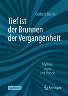 Gerhard Danzer - Tief ist der Brunnen der Vergangenheit