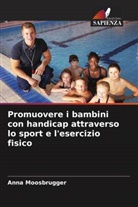 Anna Moosbrugger - Promuovere i bambini con handicap attraverso lo sport e l'esercizio fisico