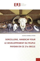 Sosthène Kambulu Nyoka - SORCELLERIE, HANDICAP POUR LE DEVELOPPEMENT DU PEUPLE PAYSAN EN CE 21e SIECLE