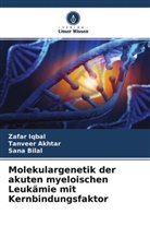 Tanveer Akhtar, Sana Bilal, Zafar Iqbal - Molekulargenetik der akuten myeloischen Leukämie mit Kernbindungsfaktor