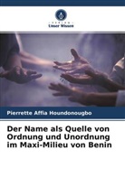 Pierrette Affia Houndonougbo - Der Name als Quelle von Ordnung und Unordnung im Maxi-Milieu von Benin