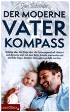 Jan Schröder, Jan Schröder - Der moderne Vater-Kompass: Erfahre alles Wichtige über die Schwangerschaft, Geburt und die erste Zeit mit dem Baby