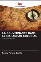 Ronny Pereira Coelho - LA GOUVERNANCE DANS LE MARANHÃO COLONIAL