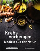 Christian Meyer-Esch - Krebs vorbeugen mit Medizin aus der Natur