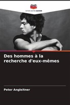 Peter Angleitner - Des hommes à la recherche d'eux-mêmes