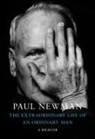 Melissa Newman, Paul Newman, Clea Newman Soderlund, David Rosenthal - The Extraordinary Life of an Ordinary Man