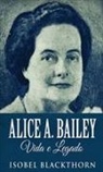 Isobel Blackthorn - Alice A. Bailey, Vida e Legado