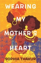 Sophia Thakur - Wearing My Mother''s Heart