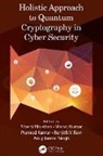 Shashi Bhushan, Shashi (Uni of Petroleum &amp; Energy Stu Bhushan, Manoj Kumar, Pramod Kumar, Anuj Kumar Singh, Renjith V. Ravi... - Holistic Approach to Quantum Cryptography in Cyber Security