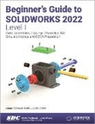 Alejandro Reyes, Reyes Alejandro - Beginner's Guide to SOLIDWORKS 2022 - Level I