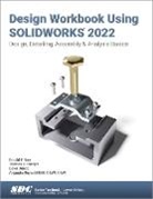 Ronald E. Barr, Barr Ronald E., Davor Juricic, Juricic Davor, Thomas J. Krueger, Krueger Thomas J.... - Design Workbook Using SOLIDWORKS 2022