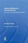 Ludovit Czíria, Eike Hemmer, Wieslawa Kozek, Zdenka Mansfeldová, Jochen Tholen, Jochen Cziria Tholen... - Labour Relations in Central Europe