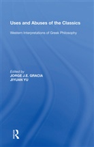 Jorge J. E. Yu Gracia, Jorge J.e. Yu Gracia, Jiyuan Gracia Yu, Jorge J. E. Gracia, Jorge J.E. Gracia, Gracia Jorge J. E.... - Uses and Abuses of the Classics