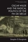 Deaglan O Donghaile, Deaglán Ó Donghaile, O DONGHAILE DEAGLAN - Oscar Wilde and the Radical Politics of the Fin De Siecle