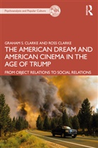 Graham S. Clarke, Graham S. (University of Essex Clarke, Graham S. Clarke Clarke, Ross Clarke, Clarke Graham S., Clarke Ross - American Dream and American Cinema in the Age of Trump