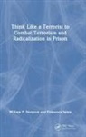 Francesca Spina, William Sturgeon, William P. Sturgeon, William P. Spina Sturgeon - Think Like a Terrorist to Combat Terrorism and Radicalization in Priso