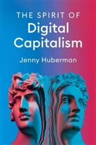 Huberman, J Huberman, Jenny Huberman, Huberman Jenny - Spirit of Digital Capitalism