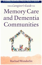 Michelle Tristani, Rachael Wonderlin - Caregiver''s Guide to Memory Care and Dementia Communities