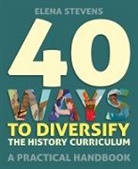 Stevens Elena Stevens, Elena Stevens - 40 Ways to Diversify the History Curriculum