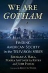 Hall, Richard A. Hall, Josh Plock, Maria Antonieta Reyes - We Are Gotham