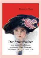 James Oliver Curwood, Thomas M Meine, Thomas M. Meine - Der Spassmacher und andere Geschichten