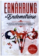 Simple Cookbooks, Nina Maria Nanninga - Ernährung bei Endometriose: 50 Rezepte gegen Regelschmerzen und chronische Unterleibsschmerzen - Inklusive Nährwertangaben
