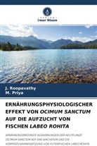 M Priya, M. Priya, J Roopavathy, J. Roopavathy - ERNÄHRUNGSPHYSIOLOGISCHER EFFEKT VON OCIMUM SANCTUM AUF DIE AUFZUCHT VON FISCHEN LABEO ROHITA