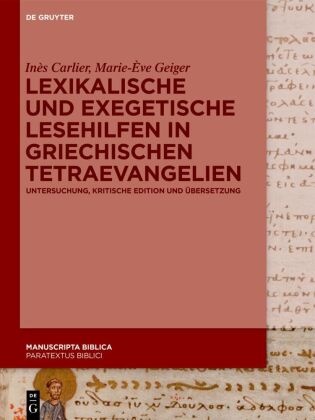 Inès Carlier, Marie-Ève Geiger - Lexikalische und exegetische Lesehilfen in griechischen Tetraevangelien - Untersuchung, kritische Edition und Übersetzung