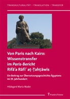 Hildegard Maria Mader - Von Paris nach Kairo: Wissenstransfer im Paris-Bericht Rifaa Rafi a - ah awis