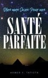 Ahmed Ylias Tatieta - Une âme Saine Pour une Santé Parfaite