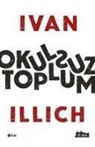 Ivan Illich - Okulsuz Toplum