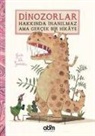 Guido Van Genechten - Dinozorlar Hakkinda Inanilmaz Ama Gercek Bir Hikaye