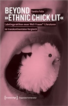 Sandra Folie - Beyond »Ethnic Chick Lit« - Labelingpraktiken neuer Welt-Frauen*-Literaturen im transkontinentalen Vergleich