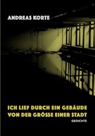 Andreas Korte - Ich lief durch ein Gebäude von der Größe einer Stadt