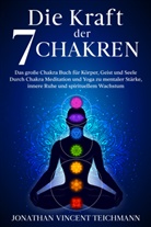 Teichmann Jonathan Vincent - Die Kraft der 7 Chakren
