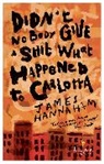 James Hannaham, Hannaham James - Didn't Nobody Give a Shit What Happened to Carlotta