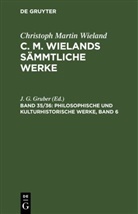 Christoph Martin Wieland, J. G. Gruber - Christoph Martin Wieland: C. M. Wielands Sämmtliche Werke - Band 35/36: Philosophische und kulturhistorische Werke, Band 6